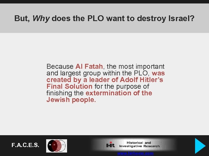 But, Why does the PLO want to destroy Israel? Because Al Fatah, the most