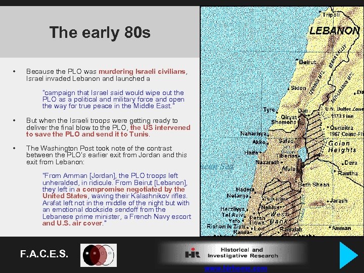 The early 80 s • Because the PLO was murdering Israeli civilians, Israel invaded