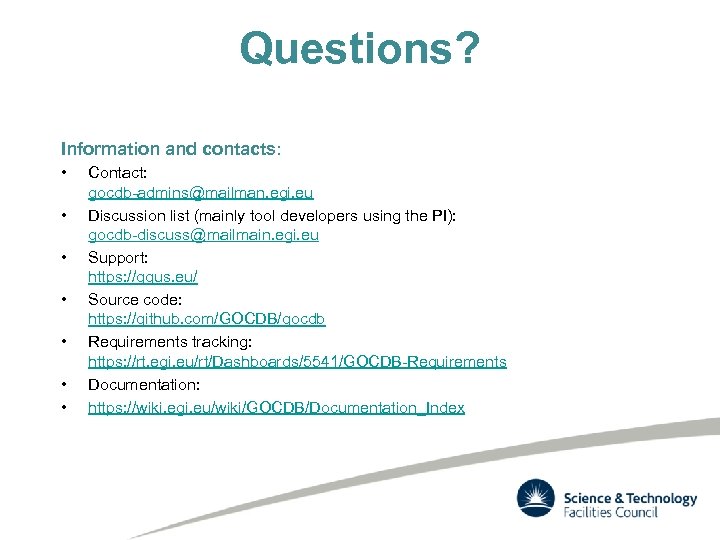 Questions? Information and contacts: • • Contact: gocdb-admins@mailman. egi. eu Discussion list (mainly tool