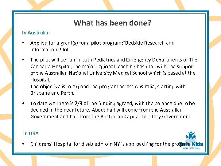 What has been done? In Australia: • Applied for a grant(s) for a pilot