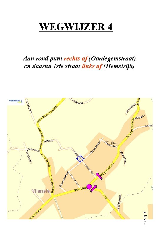 WEGWIJZER 4 Aan rond punt rechts af (Oordegemstraat) en daarna 1 ste straat links
