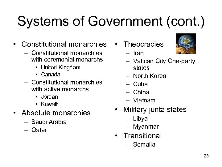 Systems of Government (cont. ) • Constitutional monarchies – Constitutional monarchies with ceremonial monarchs