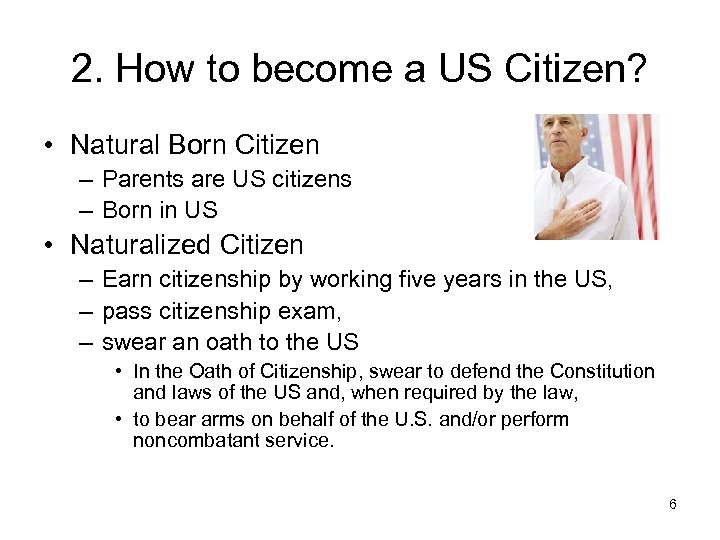 2. How to become a US Citizen? • Natural Born Citizen – Parents are