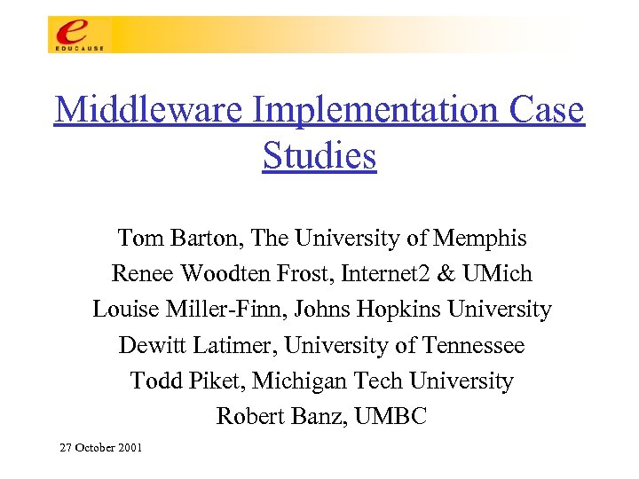 Middleware Implementation Case Studies Tom Barton, The University of Memphis Renee Woodten Frost, Internet