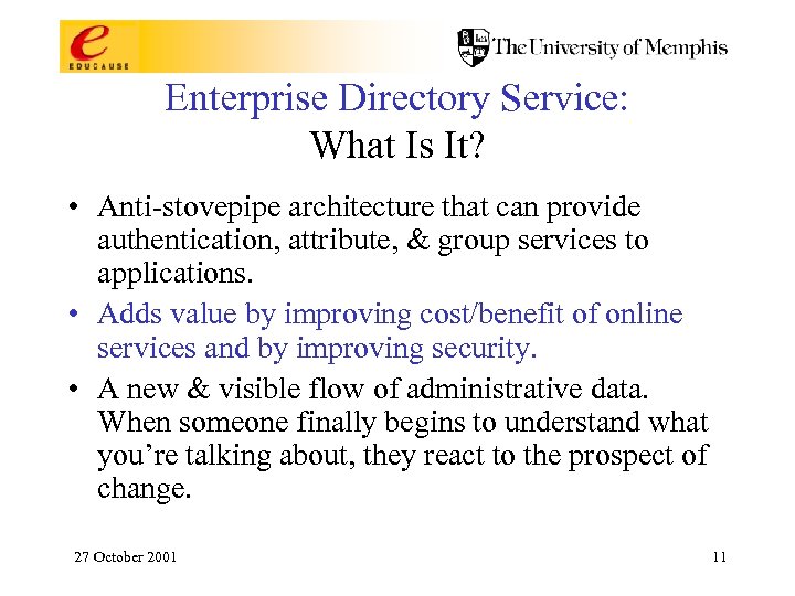 Enterprise Directory Service: What Is It? • Anti-stovepipe architecture that can provide authentication, attribute,