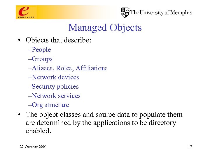 Managed Objects • Objects that describe: –People –Groups –Aliases, Roles, Affiliations –Network devices –Security