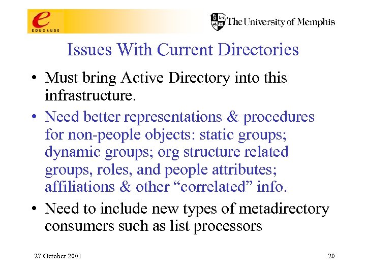 Issues With Current Directories • Must bring Active Directory into this infrastructure. • Need
