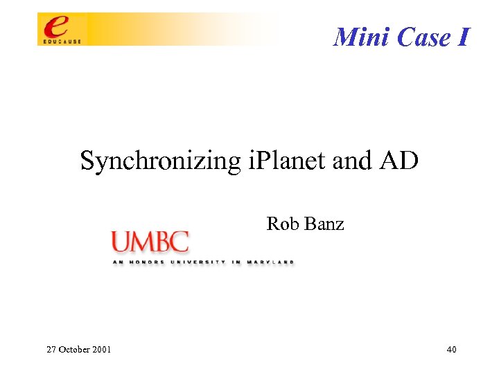 Mini Case I Synchronizing i. Planet and AD Rob Banz 27 October 2001 40
