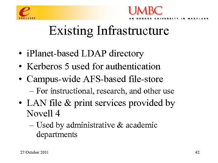 Existing Infrastructure • i. Planet-based LDAP directory • Kerberos 5 used for authentication •