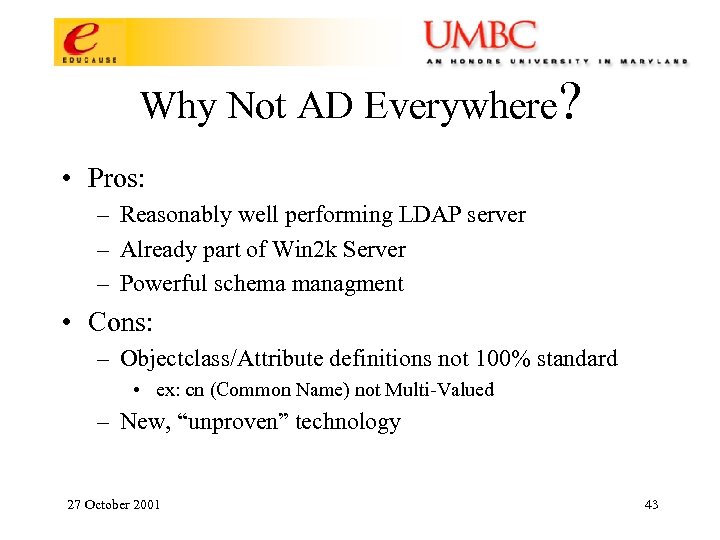 Why Not AD Everywhere? • Pros: – Reasonably well performing LDAP server – Already
