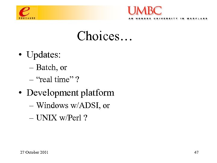 Choices… • Updates: – Batch, or – “real time” ? • Development platform –
