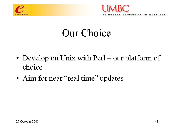 Our Choice • Develop on Unix with Perl – our platform of choice •