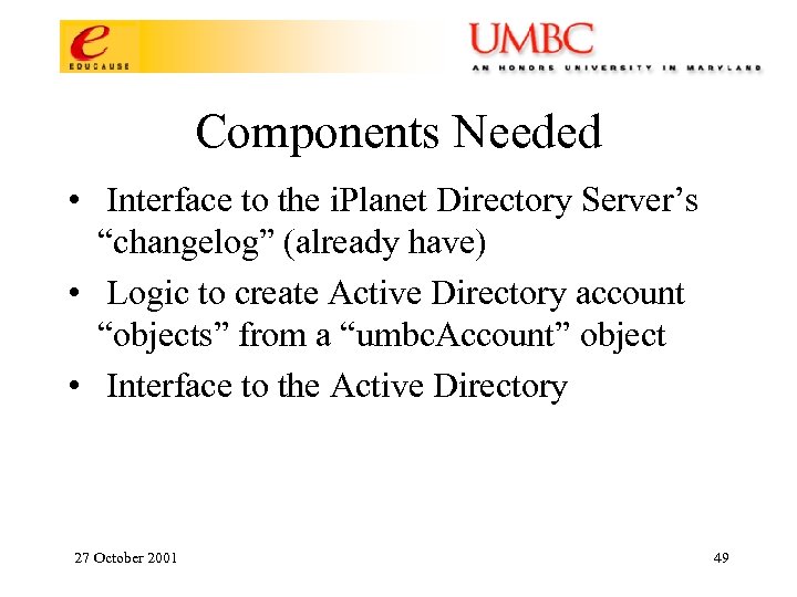 Components Needed • Interface to the i. Planet Directory Server’s “changelog” (already have) •
