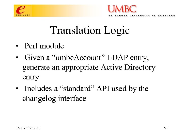 Translation Logic • Perl module • Given a “umbc. Account” LDAP entry, generate an
