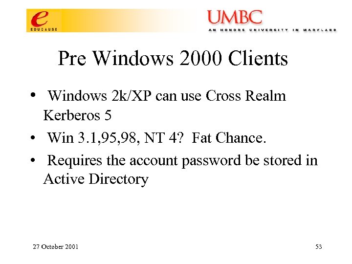 Pre Windows 2000 Clients • Windows 2 k/XP can use Cross Realm Kerberos 5