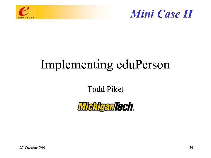 Mini Case II Implementing edu. Person Todd Piket 27 October 2001 54 