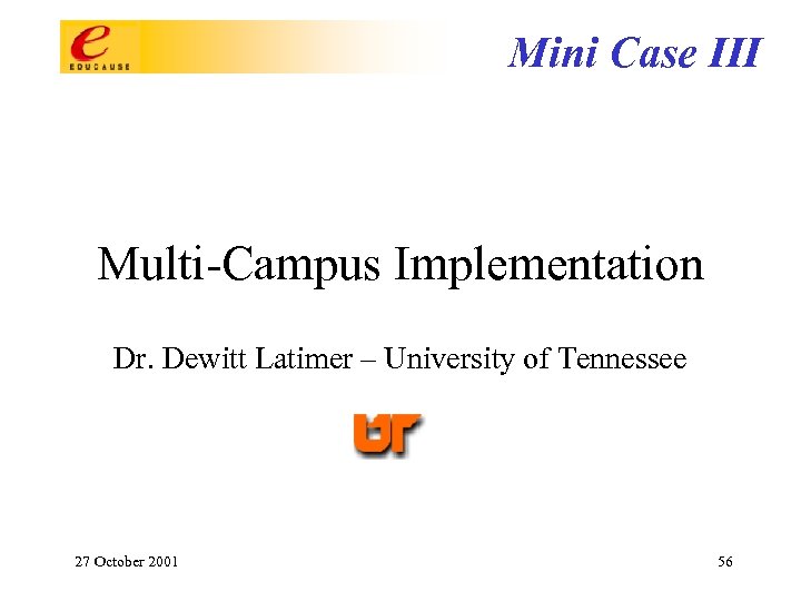 Mini Case III Multi-Campus Implementation Dr. Dewitt Latimer – University of Tennessee 27 October