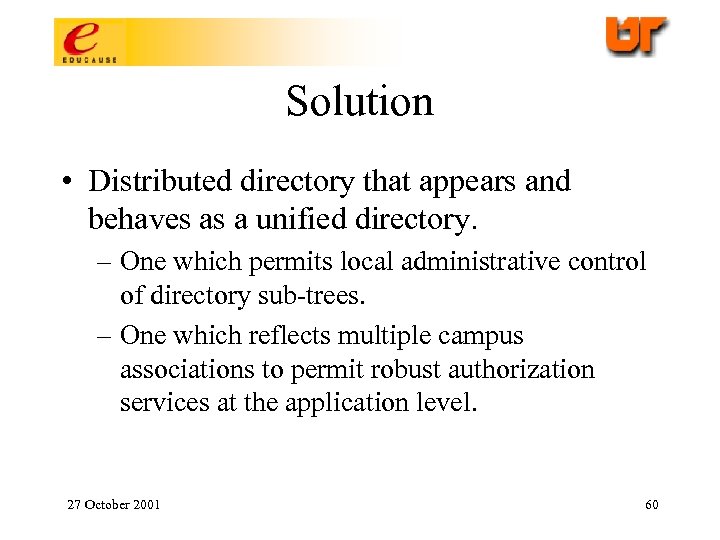 Solution • Distributed directory that appears and behaves as a unified directory. – One