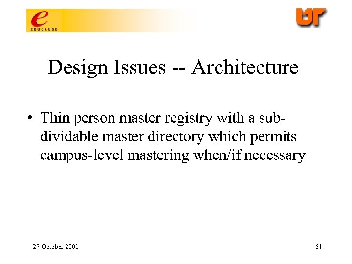 Design Issues -- Architecture • Thin person master registry with a subdividable master directory