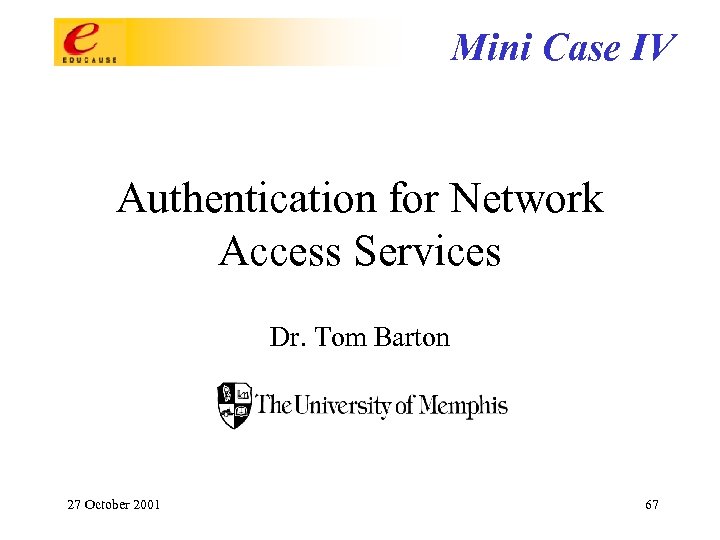 Mini Case IV Authentication for Network Access Services Dr. Tom Barton 27 October 2001