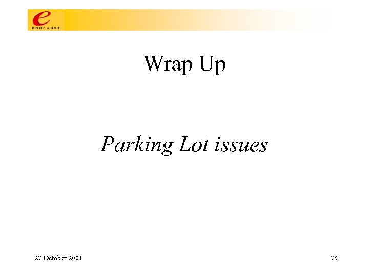 Wrap Up Parking Lot issues 27 October 2001 73 