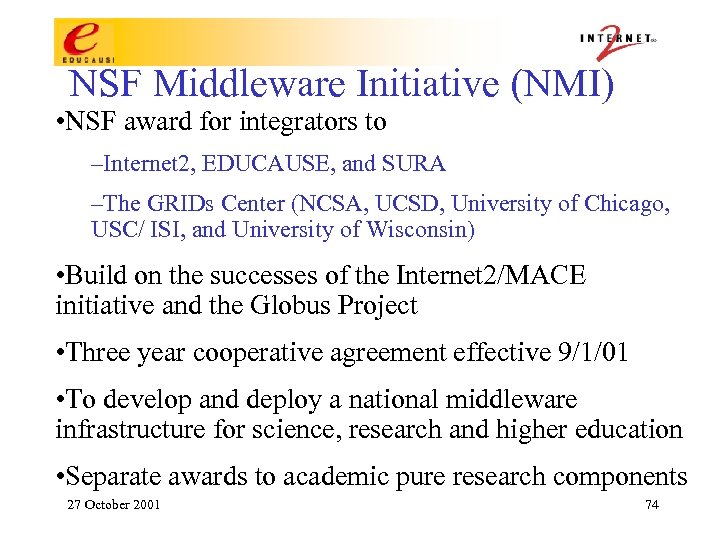NSF Middleware Initiative (NMI) • NSF award for integrators to –Internet 2, EDUCAUSE, and