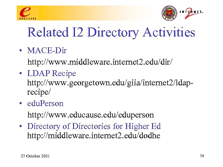 Related I 2 Directory Activities • MACE-Dir http: //www. middleware. internet 2. edu/dir/ •