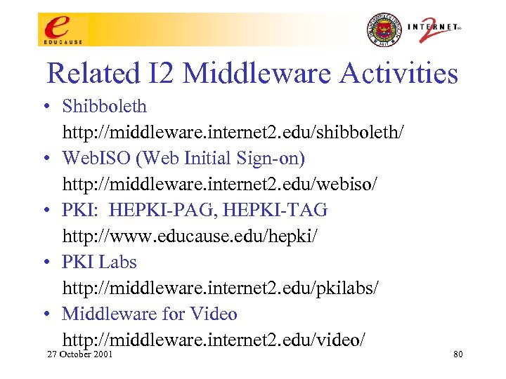 Related I 2 Middleware Activities • Shibboleth http: //middleware. internet 2. edu/shibboleth/ • Web.