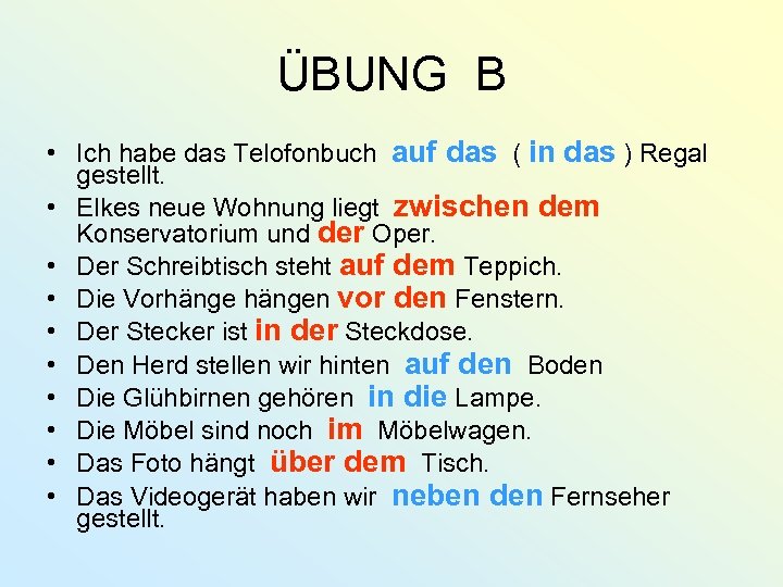 ÜBUNG B • Ich habe das Telofonbuch auf das ( in das ) Regal