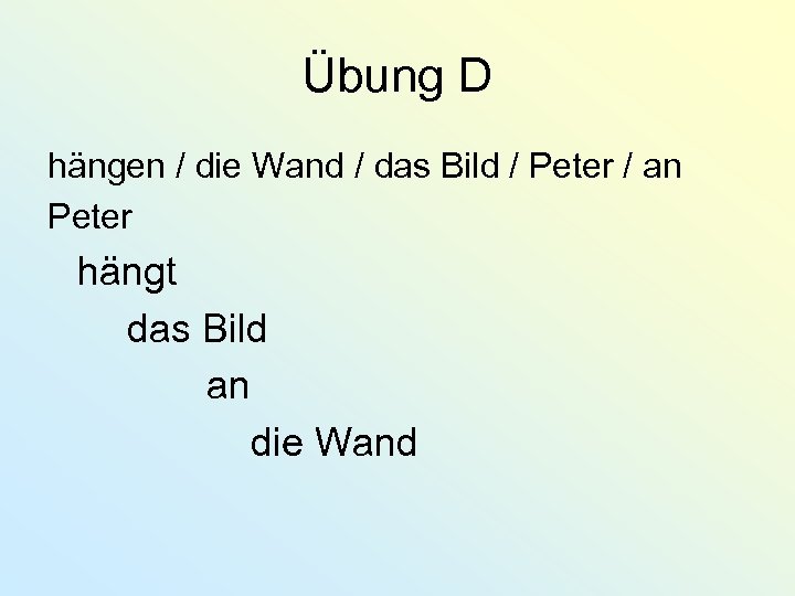 Übung D hängen / die Wand / das Bild / Peter / an Peter