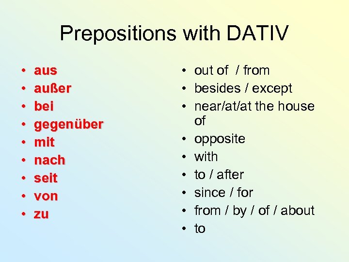 Prepositions with DATIV • • • aus außer bei gegenüber mit nach seit von