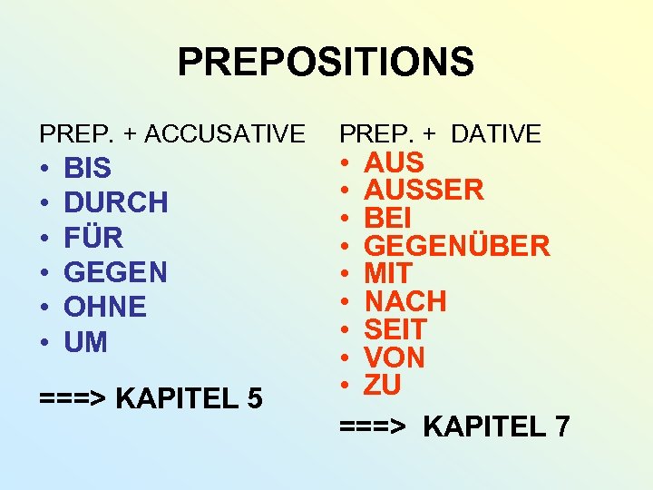 PREPOSITIONS PREP. + ACCUSATIVE • • • BIS DURCH FÜR GEGEN OHNE UM ===>