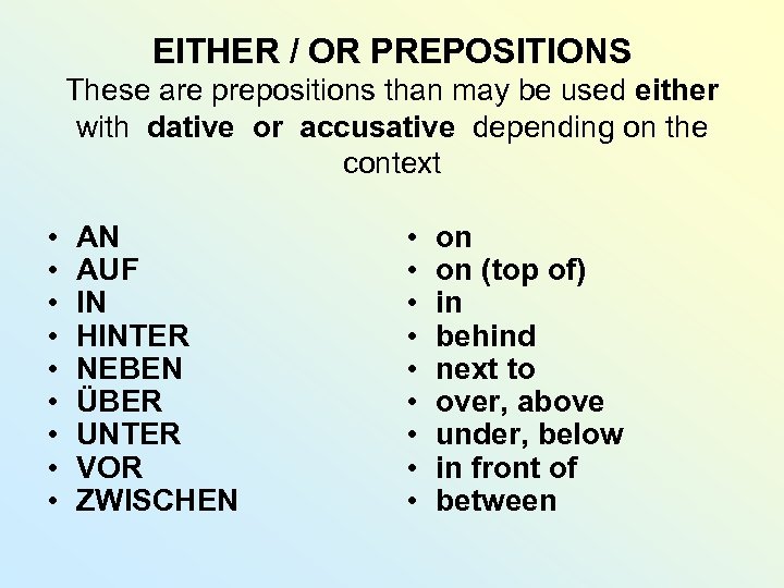 EITHER / OR PREPOSITIONS These are prepositions than may be used either with dative