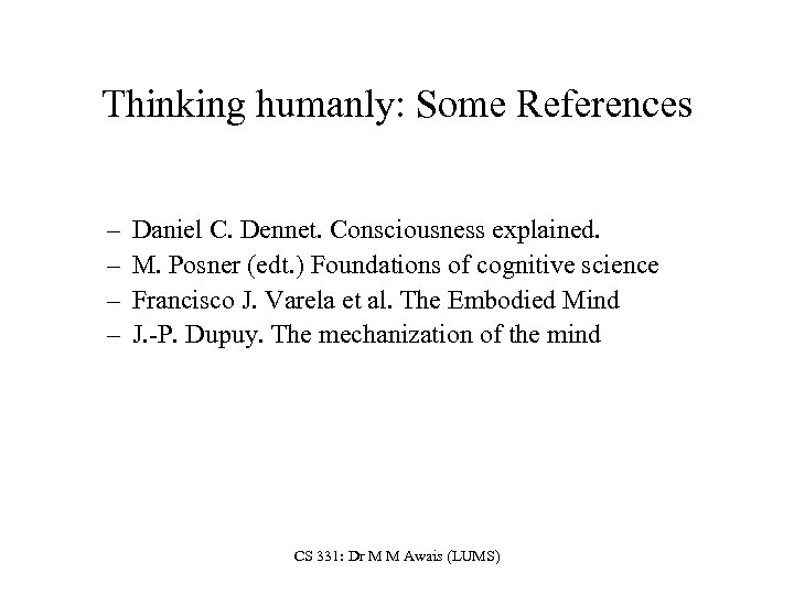 Thinking humanly: Some References – – Daniel C. Dennet. Consciousness explained. M. Posner (edt.
