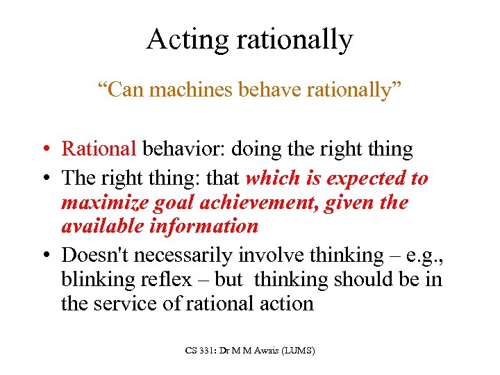 Acting rationally “Can machines behave rationally” • Rational behavior: doing the right thing •