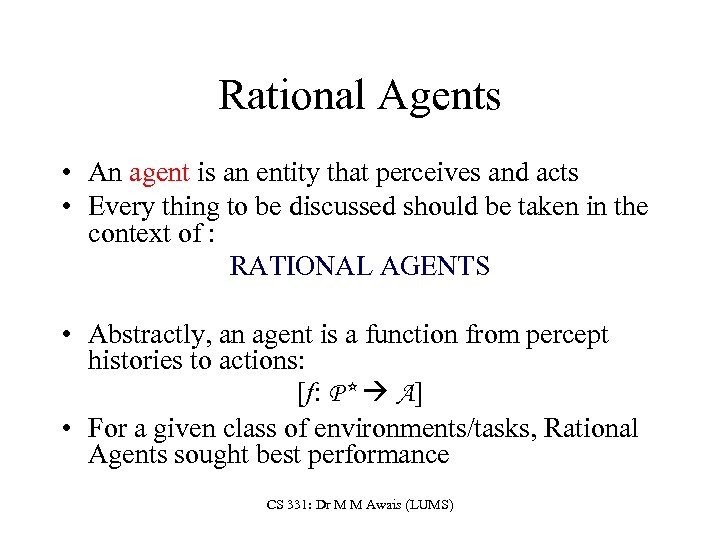 Rational Agents • An agent is an entity that perceives and acts • Every