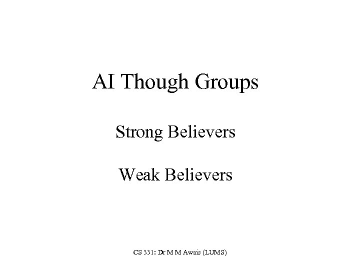 AI Though Groups Strong Believers Weak Believers CS 331: Dr M M Awais (LUMS)