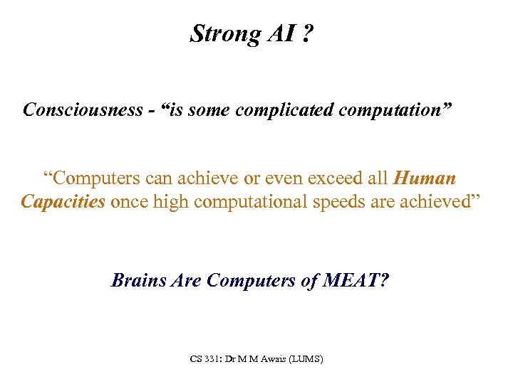 Strong AI ? Consciousness - “is some complicated computation” “Computers can achieve or even