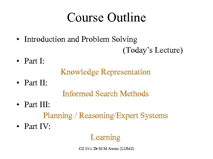 Course Outline • Introduction and Problem Solving (Today’s Lecture) • Part I: Knowledge Representation