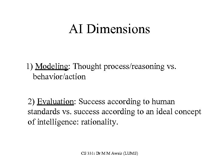 AI Dimensions 1) Modeling: Thought process/reasoning vs. behavior/action 2) Evaluation: Success according to human