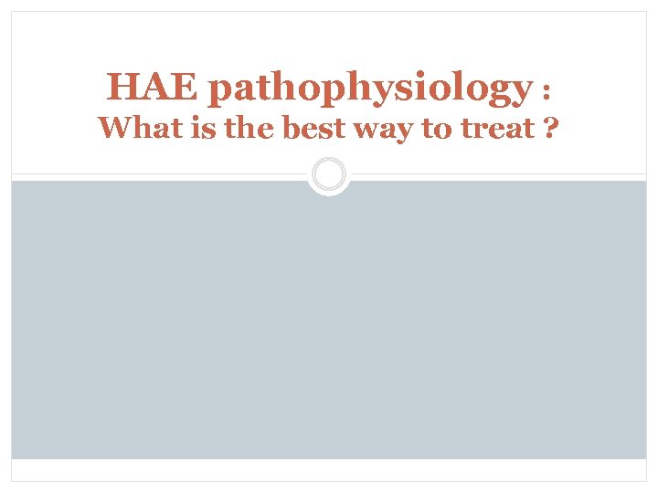 HAE pathophysiology : What is the best way to treat ? 