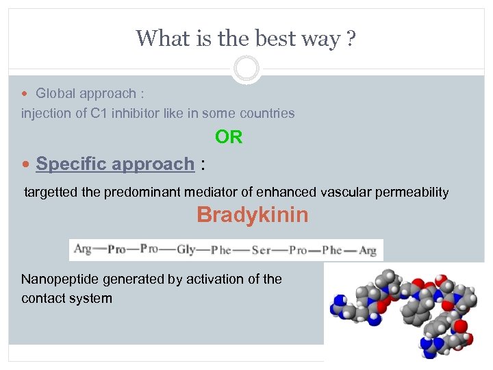 What is the best way ? Global approach : injection of C 1 inhibitor