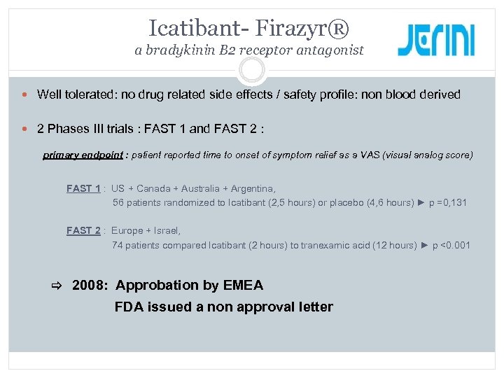 Icatibant- Firazyr® a bradykinin B 2 receptor antagonist Well tolerated: no drug related side