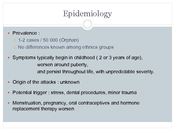 Epidemiology Prevalence : 1 -2 cases / 50 000 (Orphan) No differences known among