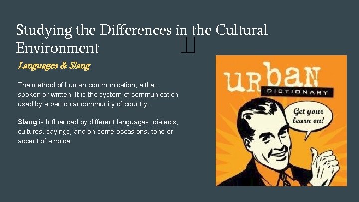 Studying the Differences in the Cultural Environment Languages & Slang The method of human