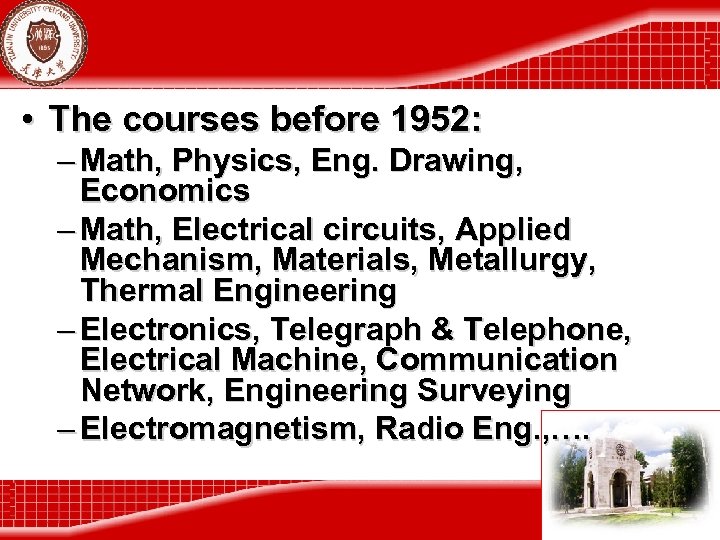  • The courses before 1952: – Math, Physics, Eng. Drawing, Economics – Math,