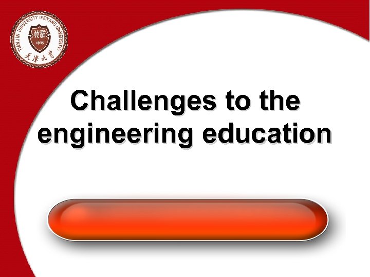 Challenges to the engineering education 
