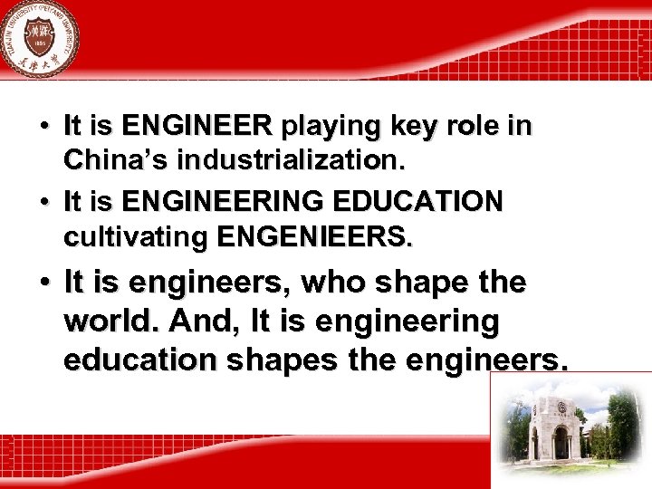 • It is ENGINEER playing key role in China’s industrialization. • It is