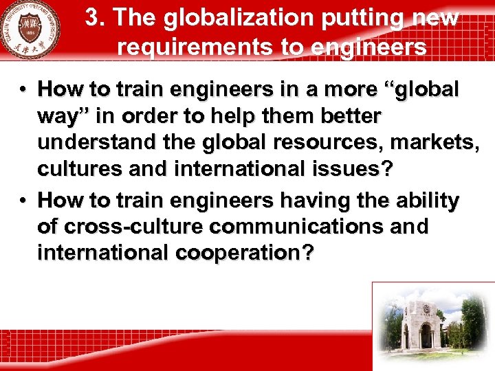 3. The globalization putting new requirements to engineers • How to train engineers in