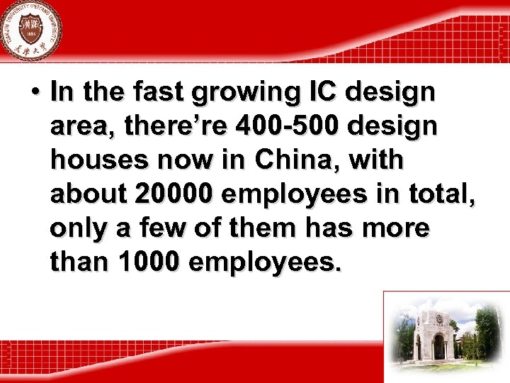 • In the fast growing IC design area, there’re 400 -500 design houses